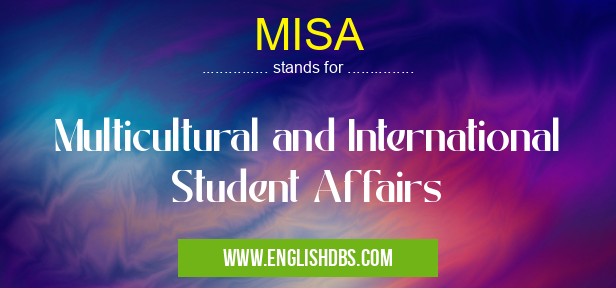 MISA means Multicultural and International Student Affairs MISA