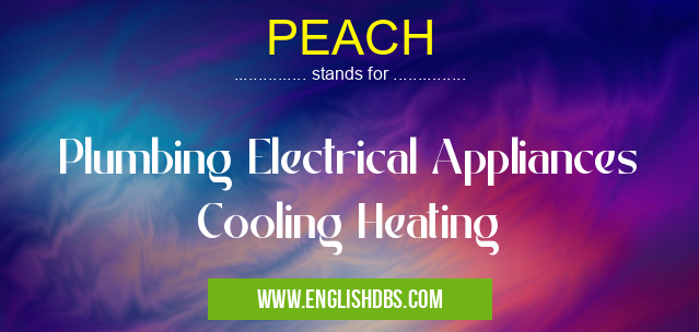 PEACH means Plumbing Electrical Appliances Cooling Heating PEACH