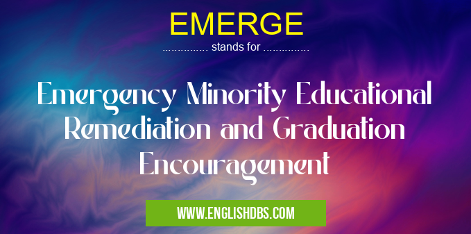 EMERGE means Emergency Minority Educational Remediation and Graduation Encouragement EMERGE