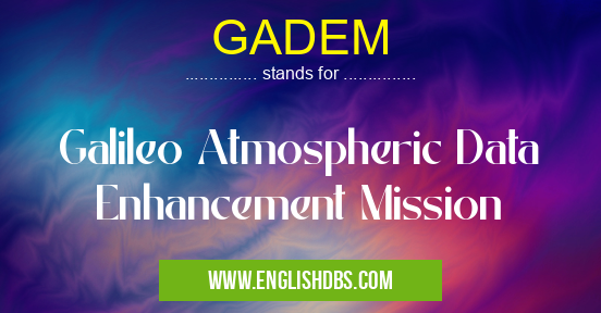 GADEM means Galileo Atmospheric Data Enhancement Mission GADEM