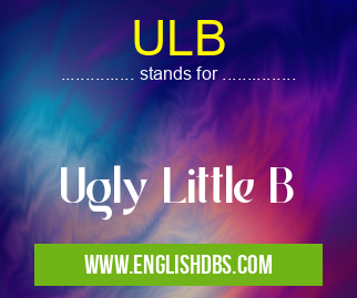 ULB means Ugly Little B ULB