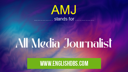 AMJ means All Media Journalist AMJ