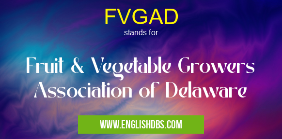 FVGAD means Fruit & Vegetable Growers Association of Delaware FVGAD