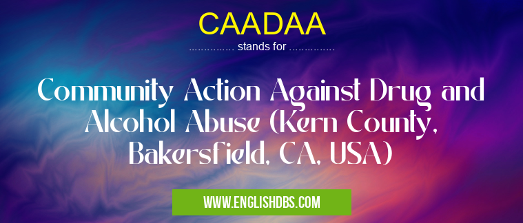 CAADAA means Community Action Against Drug and Alcohol Abuse (Kern County, Bakersfield, CA, USA) CAADAA