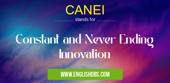 CANEI means Constant and Never Ending Innovation CANEI