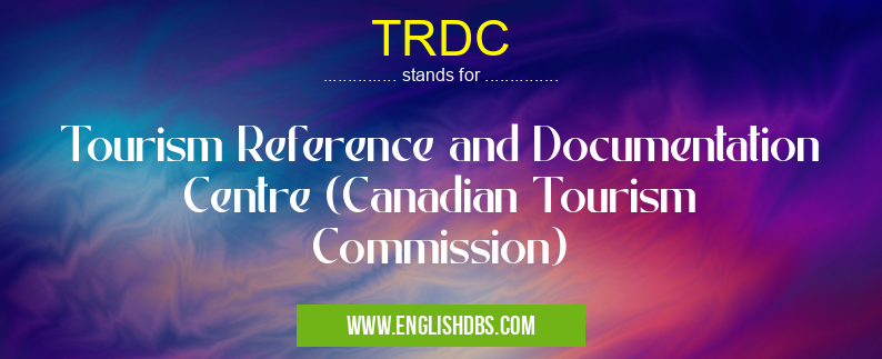 TRDC means Tourism Reference and Documentation Centre (Canadian Tourism Commission) TRDC