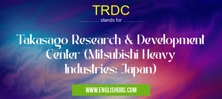 TRDC means Takasago Research & Development Center (Mitsubishi Heavy Industries; Japan) TRDC