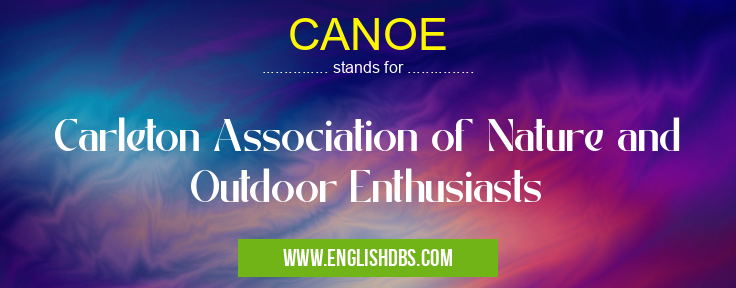 CANOE means Carleton Association of Nature and Outdoor Enthusiasts CANOE