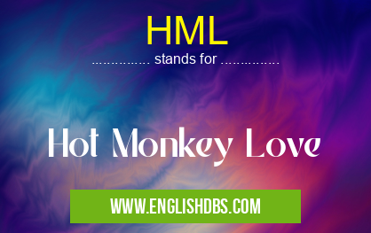 HML means Hot Monkey Love HML