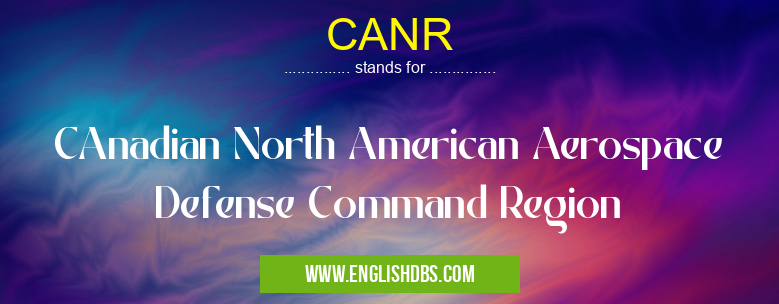 CANR means CAnadian North American Aerospace Defense Command Region CANR