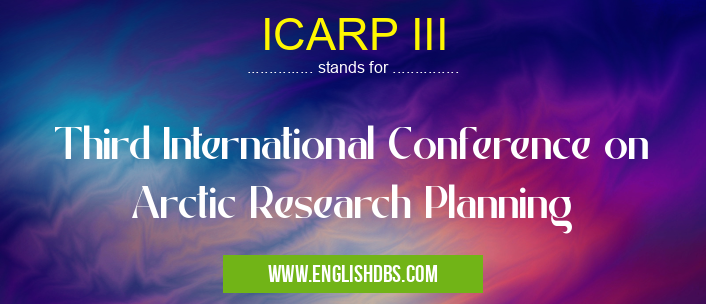 ICARP III means Third International Conference on Arctic Research Planning ICARP III