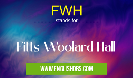 FWH means Fitts Woolard Hall FWH