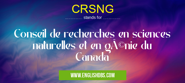 CRSNG means Conseil de recherches en sciences naturelles et en génie du Canada CRSNG