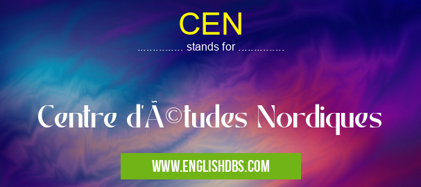 CEN means Centre d'études Nordiques CEN