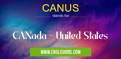 CANUS means CANada - United States CANUS