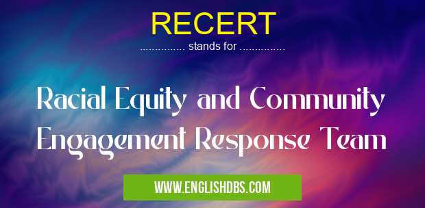 RECERT means Racial Equity and Community Engagement Response Team RECERT