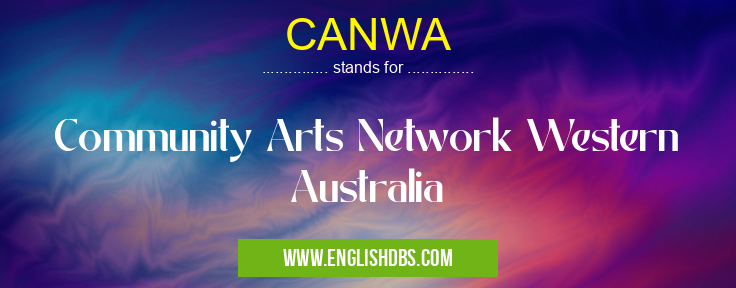 CANWA means Community Arts Network Western Australia CANWA