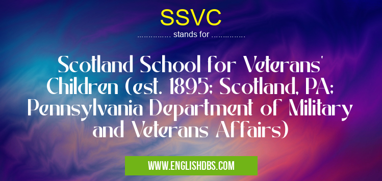SSVC means Scotland School for Veterans' Children (est. 1895; Scotland, PA; Pennsylvania Department of Military and Veterans Affairs) SSVC