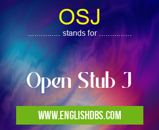 OSJ means Open Stub J OSJ