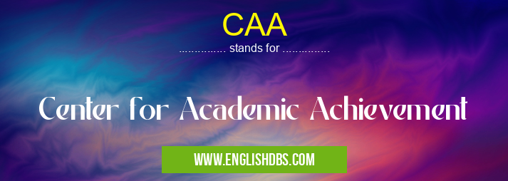 CAA means Center for Academic Achievement CAA