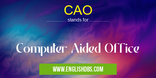 CAO means Computer Aided Office CAO