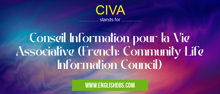 CIVA means Conseil Information pour la Vie Associative (French: Community Life Information Council) CIVA