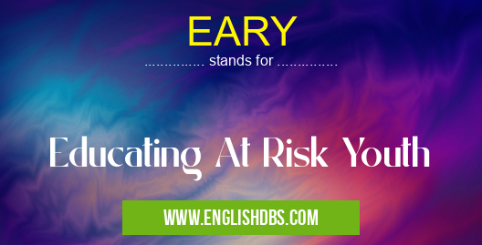 EARY means Educating At Risk Youth EARY