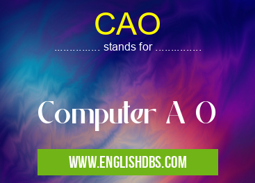 CAO means Computer A O CAO