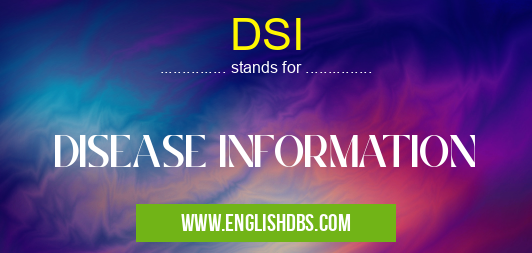 DSI means DISEASE INFORMATION DSI