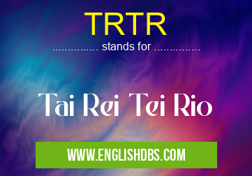 TRTR means Tai Rei Tei Rio TRTR