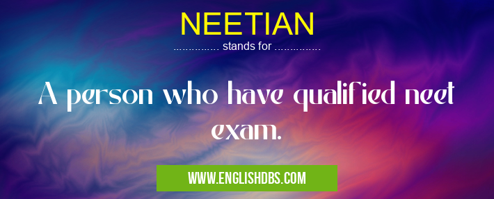 NEETIAN means A person who have qualified neet exam. NEETIAN