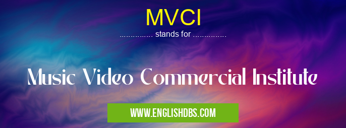 MVCI means Music Video Commercial Institute MVCI