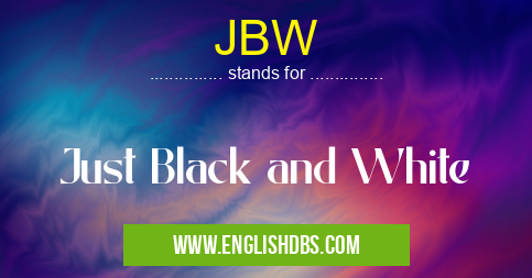 JBW means Just Black and White JBW