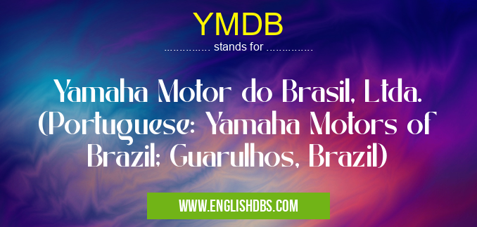 YMDB means Yamaha Motor do Brasil, Ltda. (Portuguese: Yamaha Motors of Brazil; Guarulhos, Brazil) YMDB
