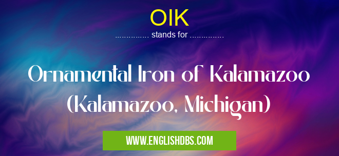 OIK means Ornamental Iron of Kalamazoo (Kalamazoo, Michigan) OIK