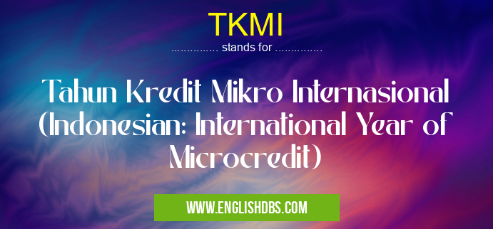 TKMI means Tahun Kredit Mikro Internasional (Indonesian: International Year of Microcredit) TKMI