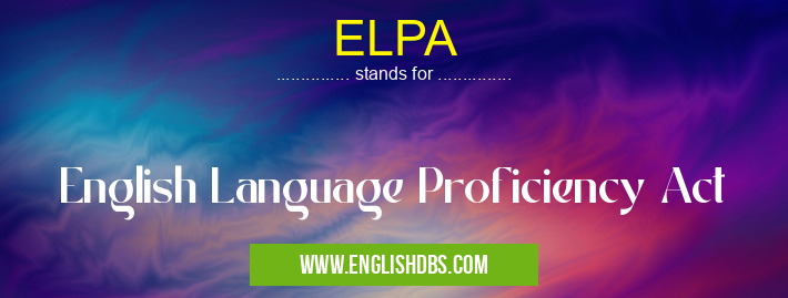 ELPA means English Language Proficiency Act ELPA