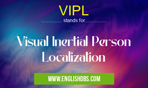 VIPL means Visual Inertial Person Localization VIPL