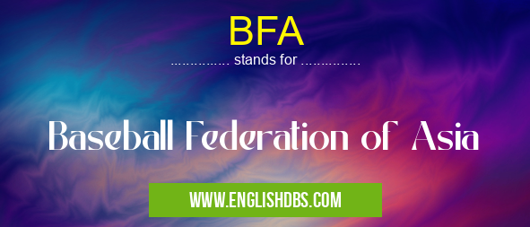 BFA means Baseball Federation of Asia BFA