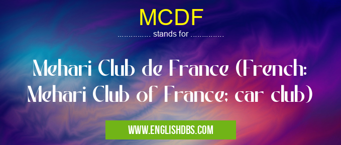 MCDF means Mehari Club de France (French: Mehari Club of France; car club) MCDF