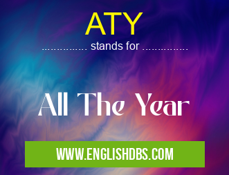 ATY means All The Year ATY