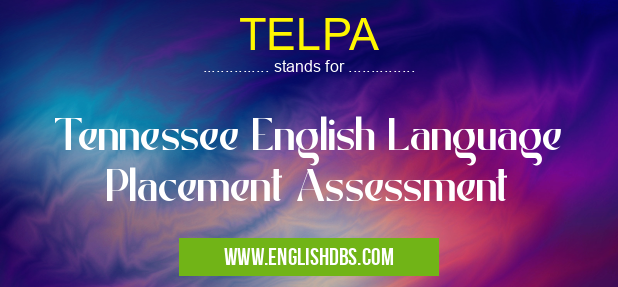 TELPA means Tennessee English Language Placement Assessment TELPA