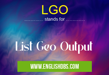 LGO means List Geo Output LGO