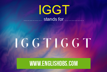 IGGT means I G G T I G G T IGGT