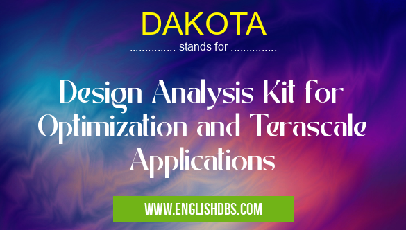 DAKOTA means Design Analysis Kit for Optimization and Terascale Applications DAKOTA