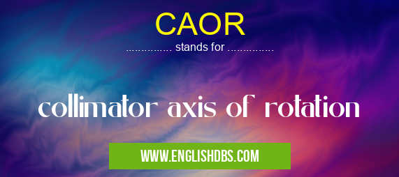 CAOR means collimator axis of rotation CAOR