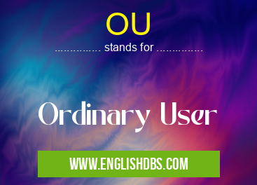 OU means Ordinary User OU