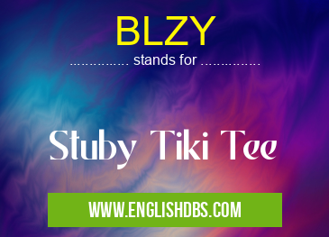BLZY means Stuby Tiki Tee BLZY