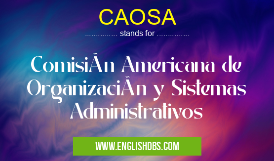 CAOSA means Comisión Americana de Organización y Sistemas Administrativos CAOSA