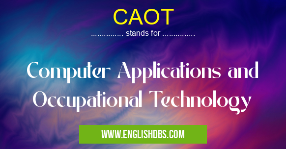 CAOT means Computer Applications and Occupational Technology CAOT